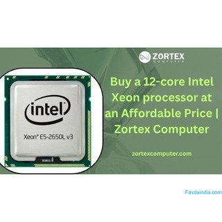 Buy a 12-core Intel Xeon Processor at an Affordable Price | Zortex Computer
