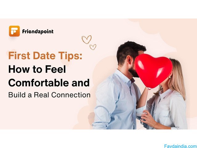 First Date Tips: How to Feel Comfortable and Build a Real Connection - 1/3