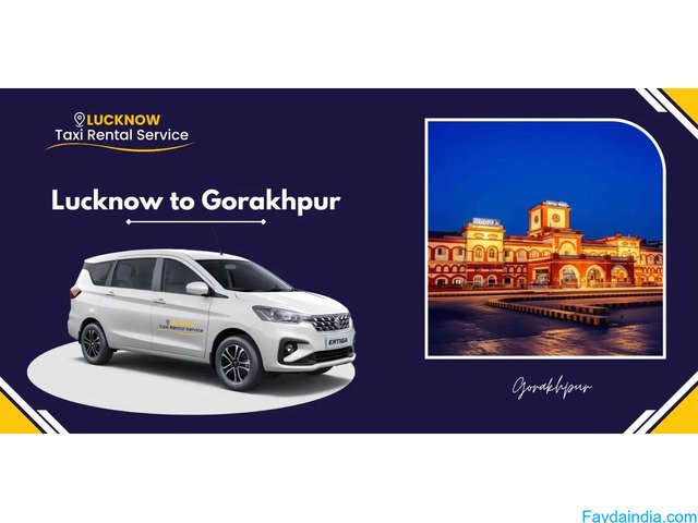 Lucknow to Gorakhpur Cab Booking – One Way & Round-Trip Taxi Service